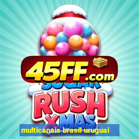 multicanais brasil uruguai